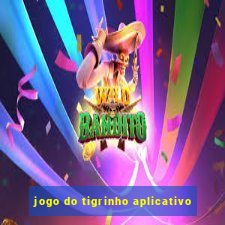 jogo do tigrinho aplicativo